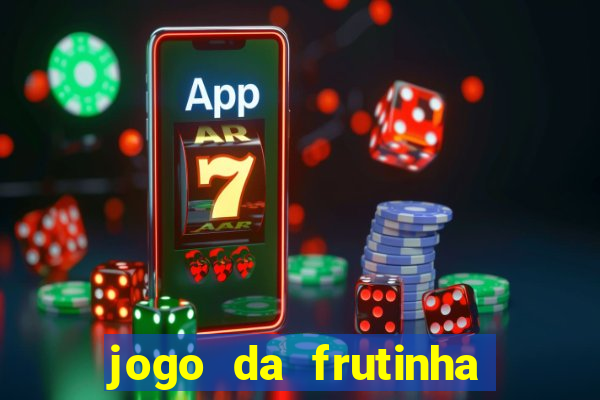 jogo da frutinha de ganhar dinheiro